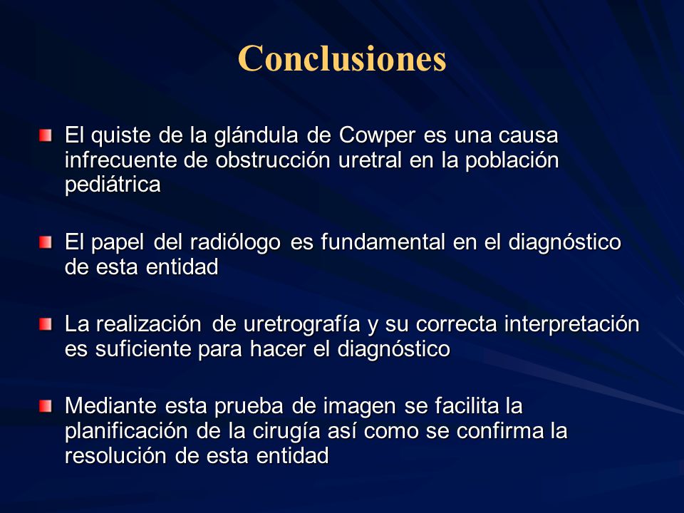Conclusiones El quiste de la glándula de Cowper es una causa infrecuente de obstrucción uretral en la población pediátrica.