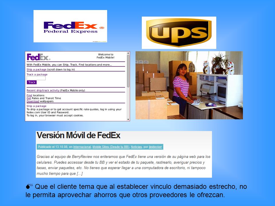  Que el cliente tema que al establecer vinculo demasiado estrecho, no le permita aprovechar ahorros que otros proveedores le ofrezcan.