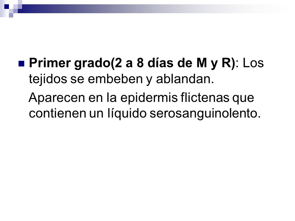 Primer grado(2 a 8 días de M y R): Los tejidos se embeben y ablandan.
