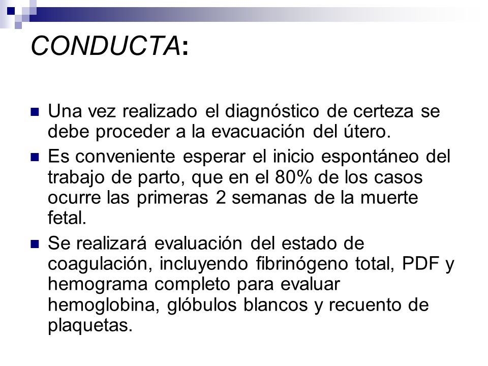 CONDUCTA: Una vez realizado el diagnóstico de certeza se debe proceder a la evacuación del útero.