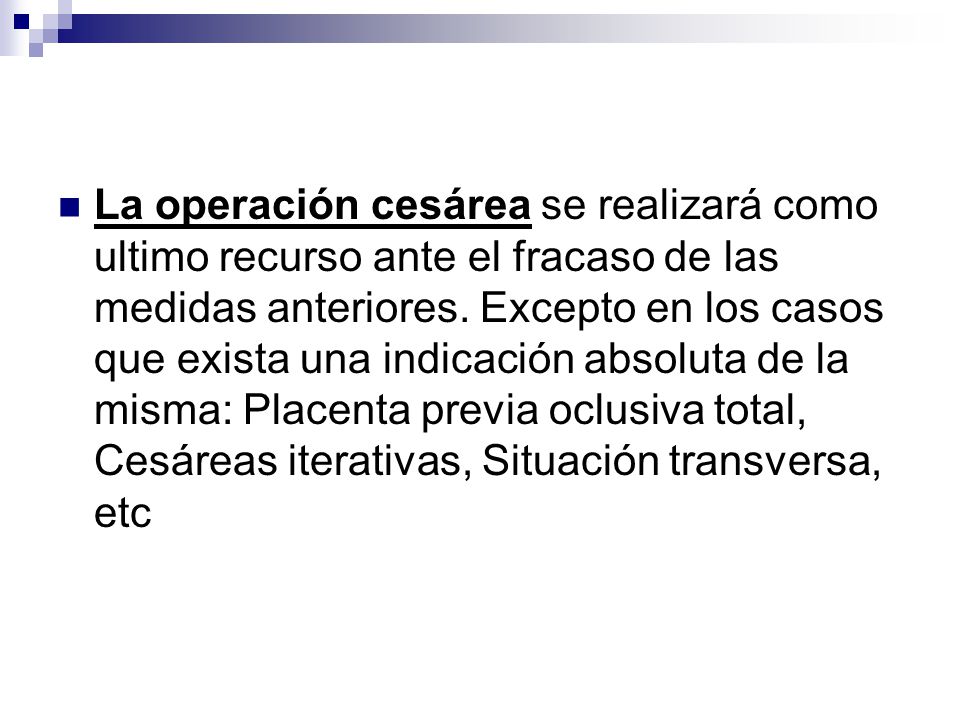 La operación cesárea se realizará como ultimo recurso ante el fracaso de las medidas anteriores.