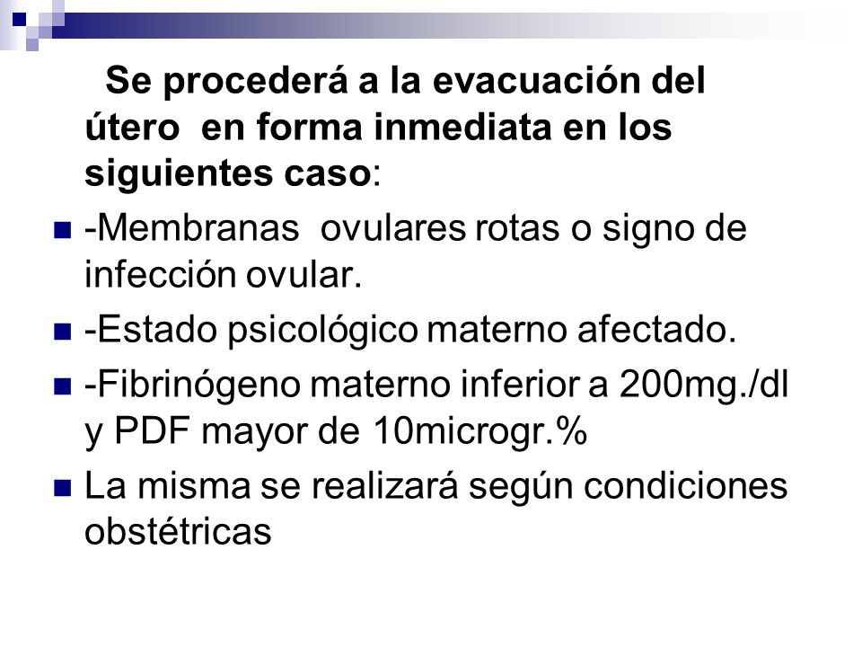 Se procederá a la evacuación del útero en forma inmediata en los siguientes caso: