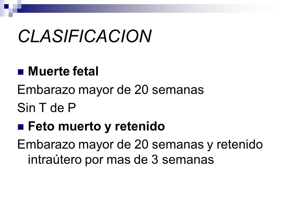 CLASIFICACION Muerte fetal Embarazo mayor de 20 semanas Sin T de P
