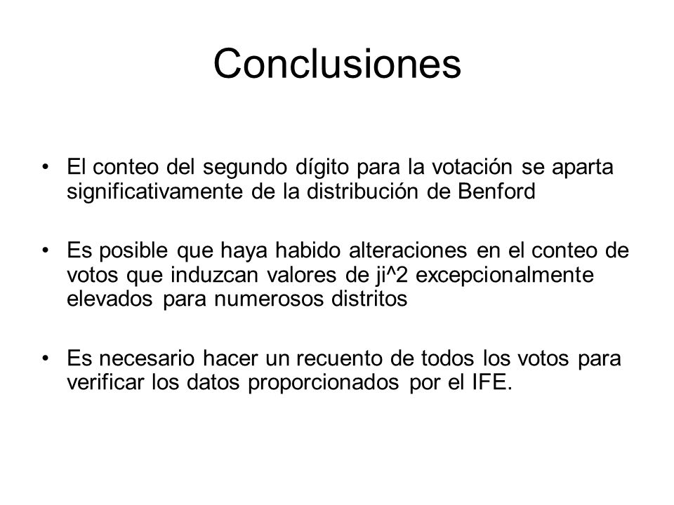 Conclusiones El conteo del segundo dígito para la votación se aparta significativamente de la distribución de Benford.