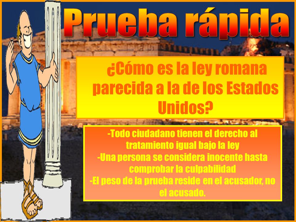 Prueba rápida ¿Cómo es la ley romana parecida a la de los Estados Unidos -Todo ciudadano tienen el derecho al tratamiento igual bajo la ley.