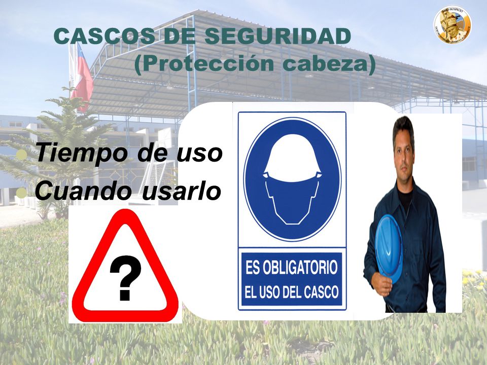 CASCOS DE SEGURIDAD (Protección cabeza) Tiempo de uso Cuando usarlo