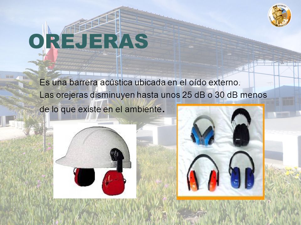 OREJERAS Es una barrera acústica ubicada en el oído externo.