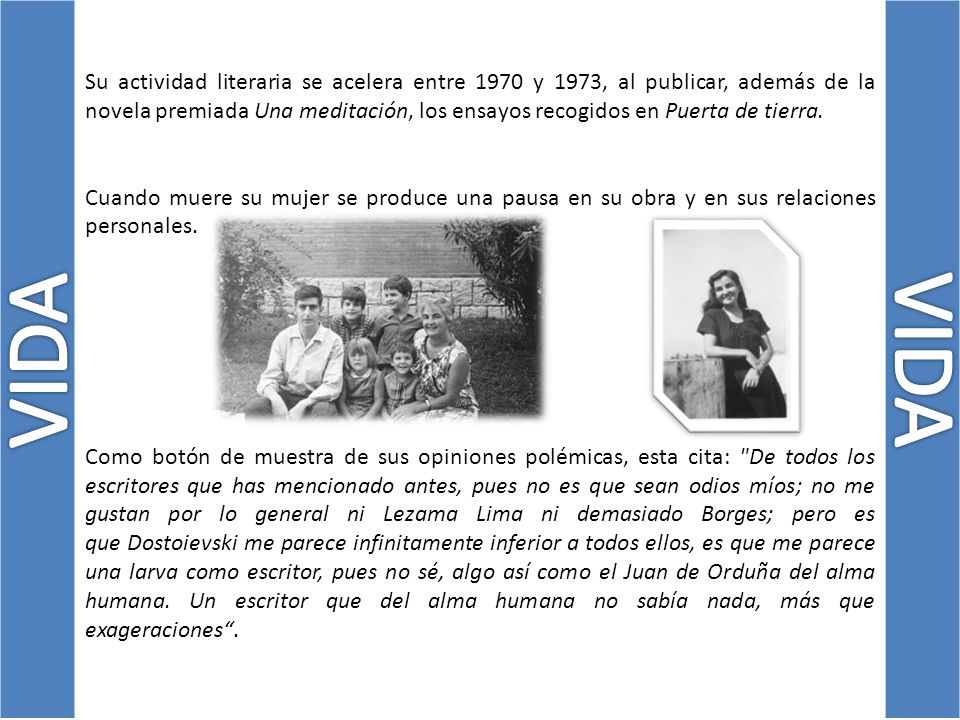 Su actividad literaria se acelera entre 1970 y 1973, al publicar, además de la novela premiada Una meditación, los ensayos recogidos en Puerta de tierra.