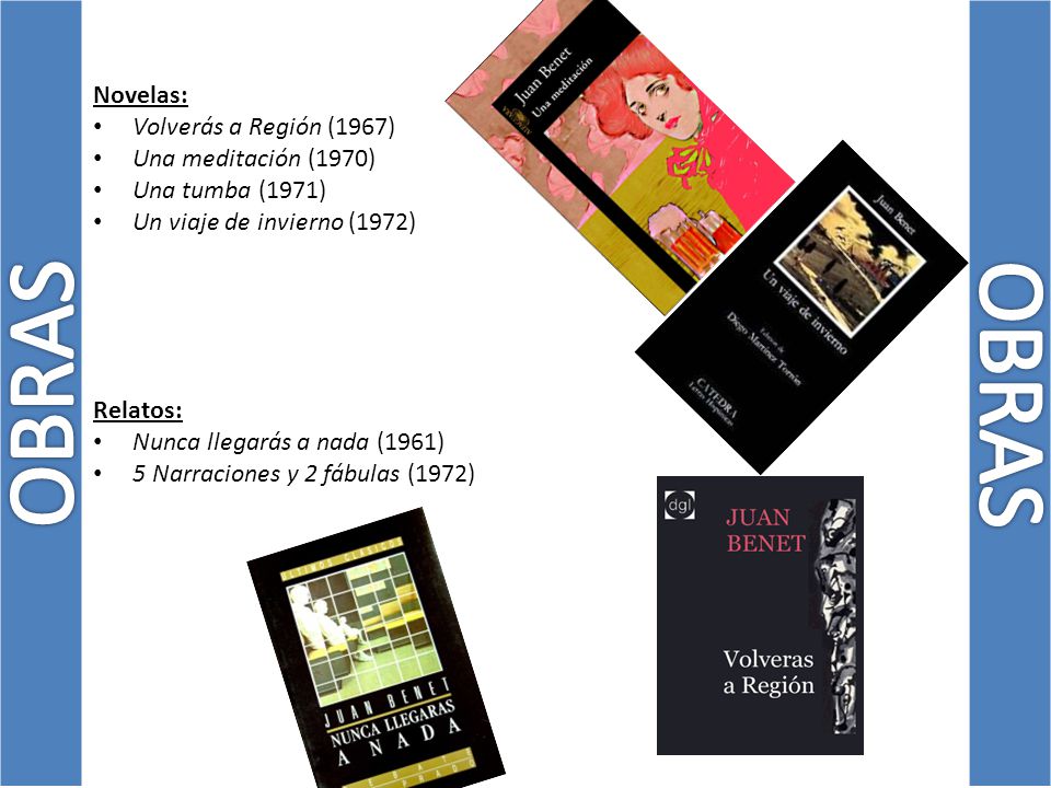 OBRAS OBRAS Novelas: Volverás a Región (1967) Una meditación (1970)