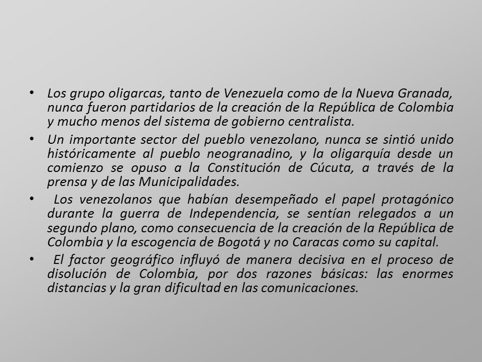 Los grupo oligarcas, tanto de Venezuela como de la Nueva Granada, nunca fueron partidarios de la creación de la República de Colombia y mucho menos del sistema de gobierno centralista.