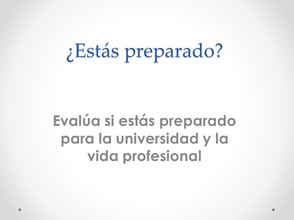 Evalúa si estás preparado para la universidad y la vida profesional