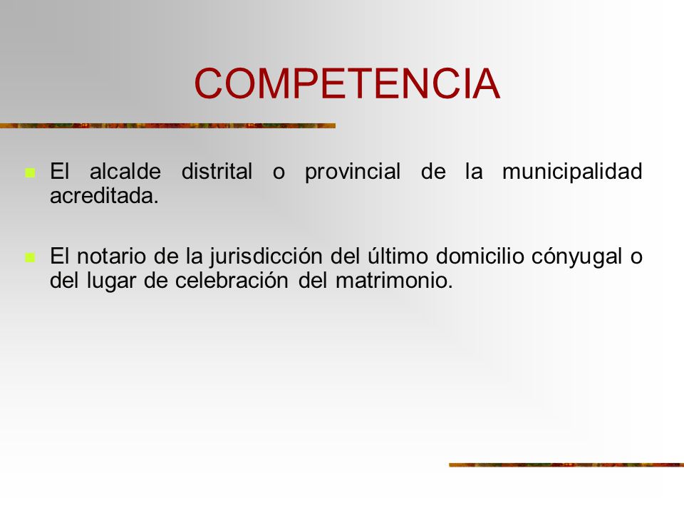 COMPETENCIA El alcalde distrital o provincial de la municipalidad acreditada.