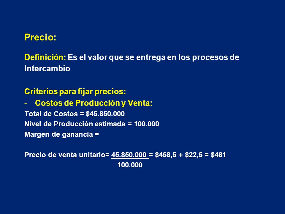 Precio: Definición: Es el valor que se entrega en los procesos de