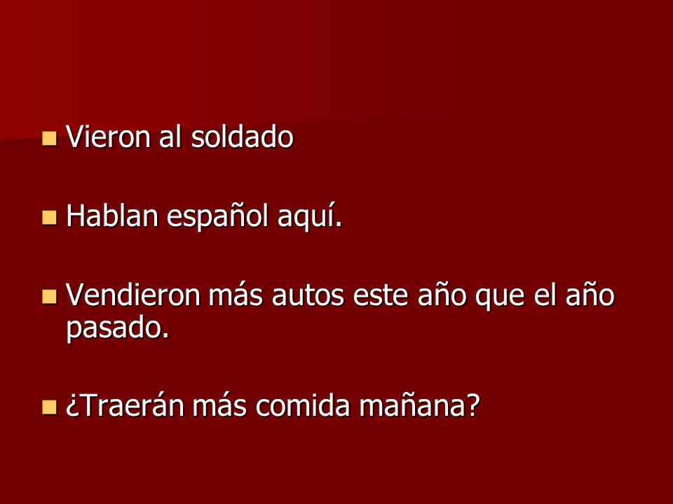 Vieron al soldado Hablan español aquí. Vendieron más autos este año que el año pasado.