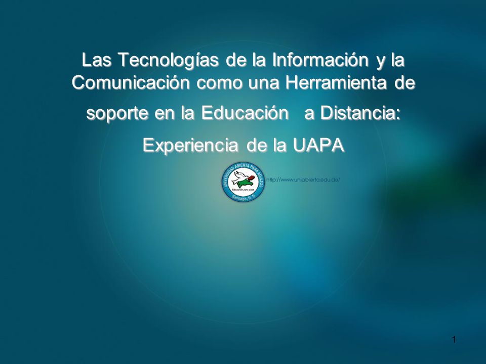 Las Tecnologías de la Información y la Comunicación como una Herramienta de soporte en la Educación a Distancia: Experiencia de la UAPA