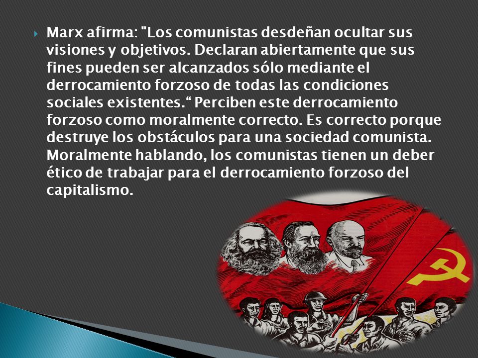 Marx afirma: Los comunistas desdeñan ocultar sus visiones y objetivos