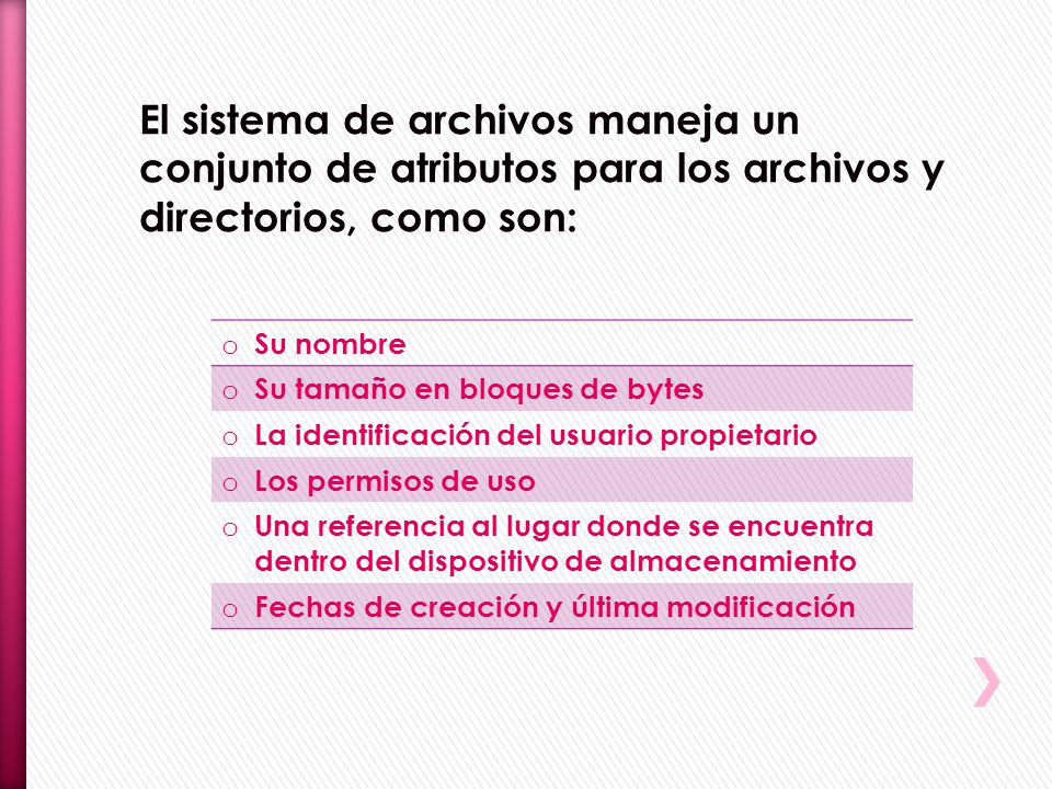 El sistema de archivos maneja un conjunto de atributos para los archivos y directorios, como son: