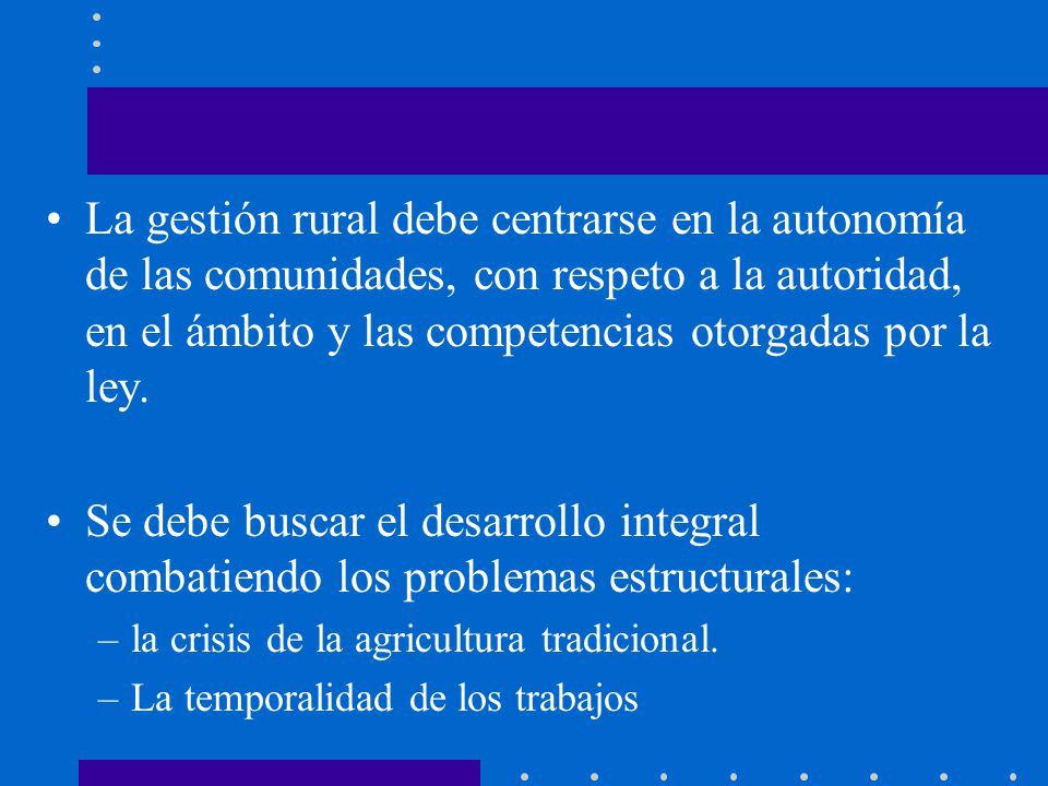 La gestión rural debe centrarse en la autonomía de las comunidades, con respeto a la autoridad, en el ámbito y las competencias otorgadas por la ley.