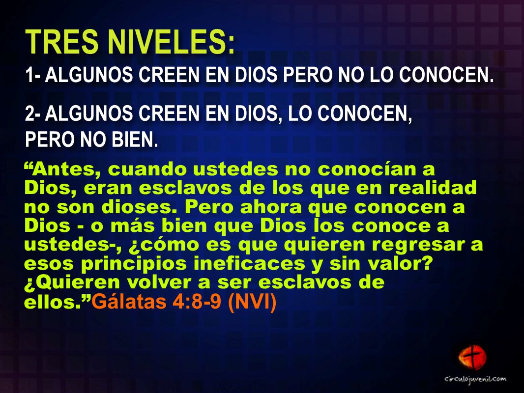 TRES NIVELES: 1- ALGUNOS CREEN EN DIOS PERO NO LO CONOCEN.