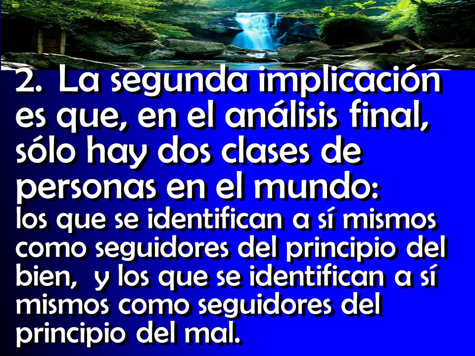 2. La segunda implicación es que, en el análisis final, sólo hay dos clases de personas en el mundo: