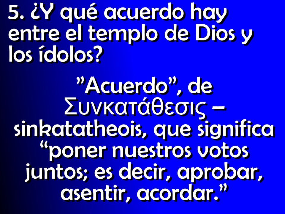 5. ¿Y qué acuerdo hay entre el templo de Dios y los ídolos