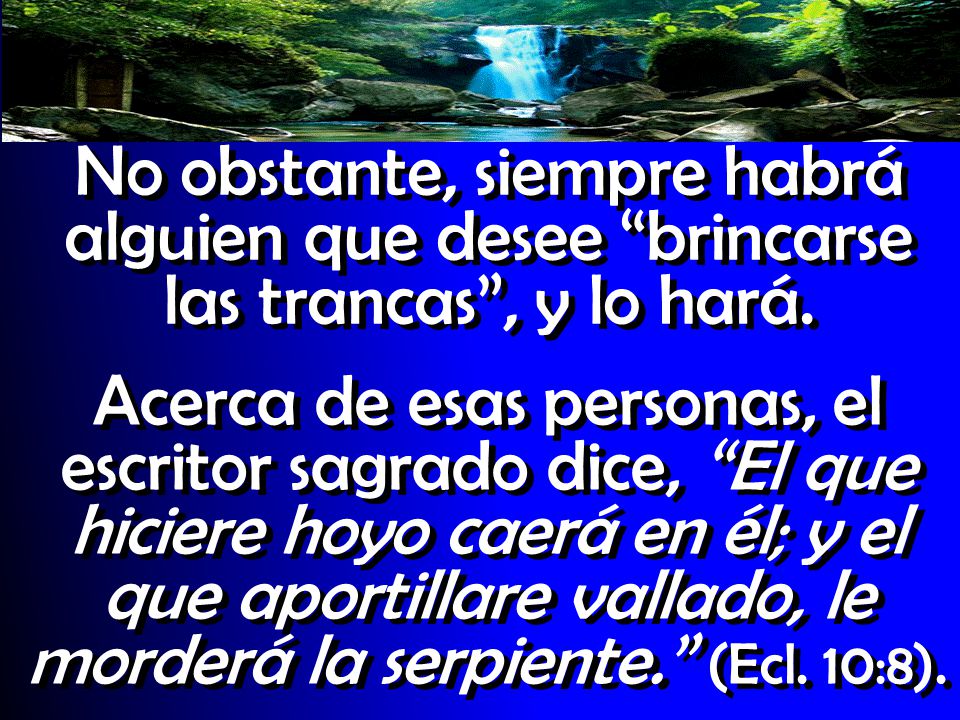 No obstante, siempre habrá alguien que desee brincarse las trancas , y lo hará.