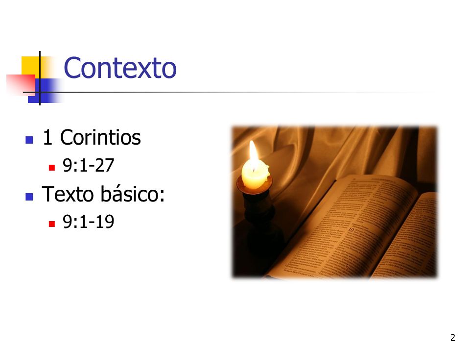 Contexto 1 Corintios 9:1-27 Texto básico: 9:1-19
