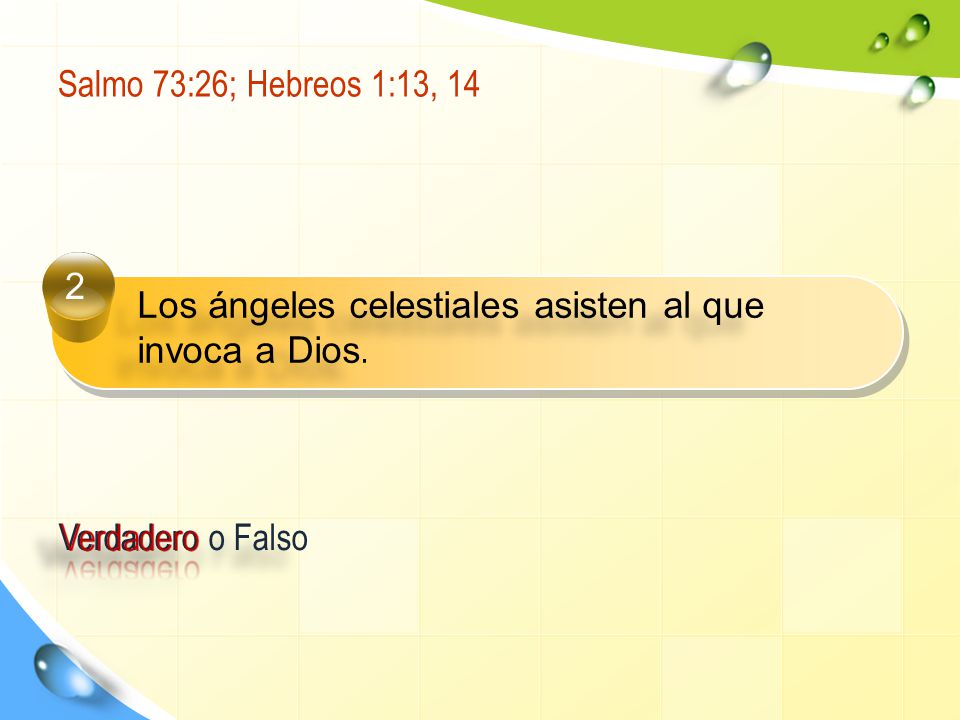 Salmo 73:26; Hebreos 1:13, Los ángeles celestiales asisten al que invoca a Dios.