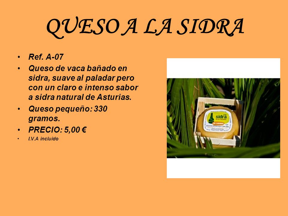 QUESO A LA SIDRA Ref. A-07. Queso de vaca bañado en sidra, suave al paladar pero con un claro e intenso sabor a sidra natural de Asturias.