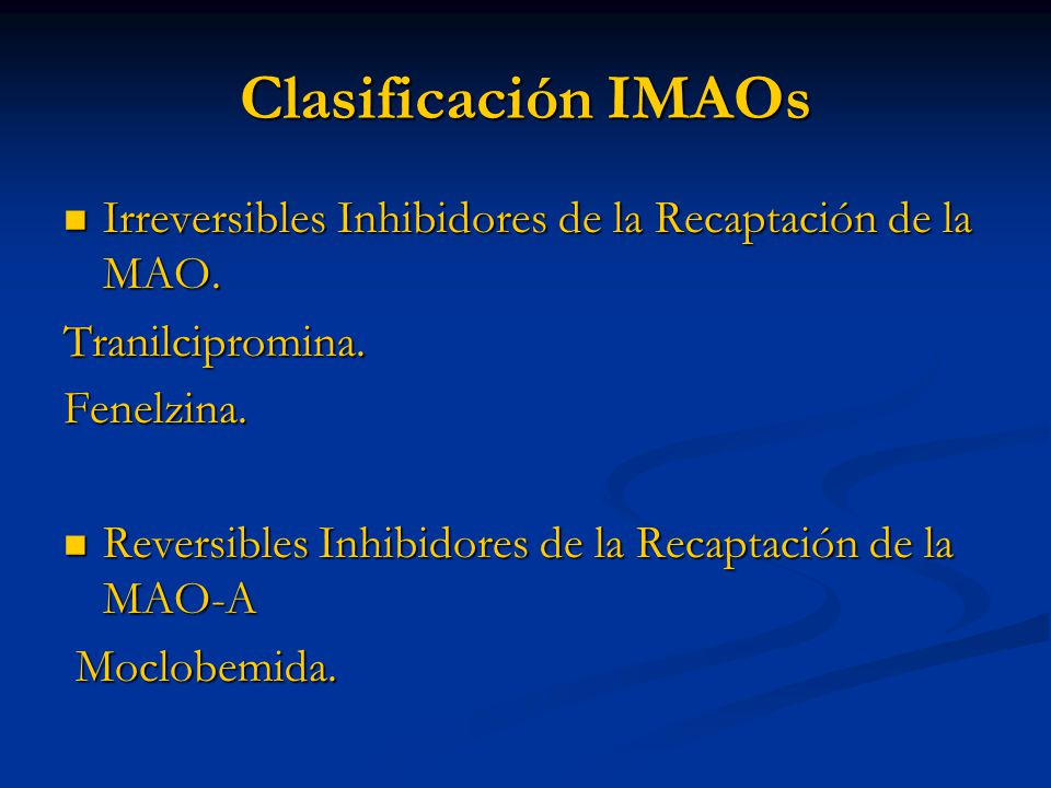 Clasificación IMAOs Irreversibles Inhibidores de la Recaptación de la MAO. Tranilcipromina. Fenelzina.
