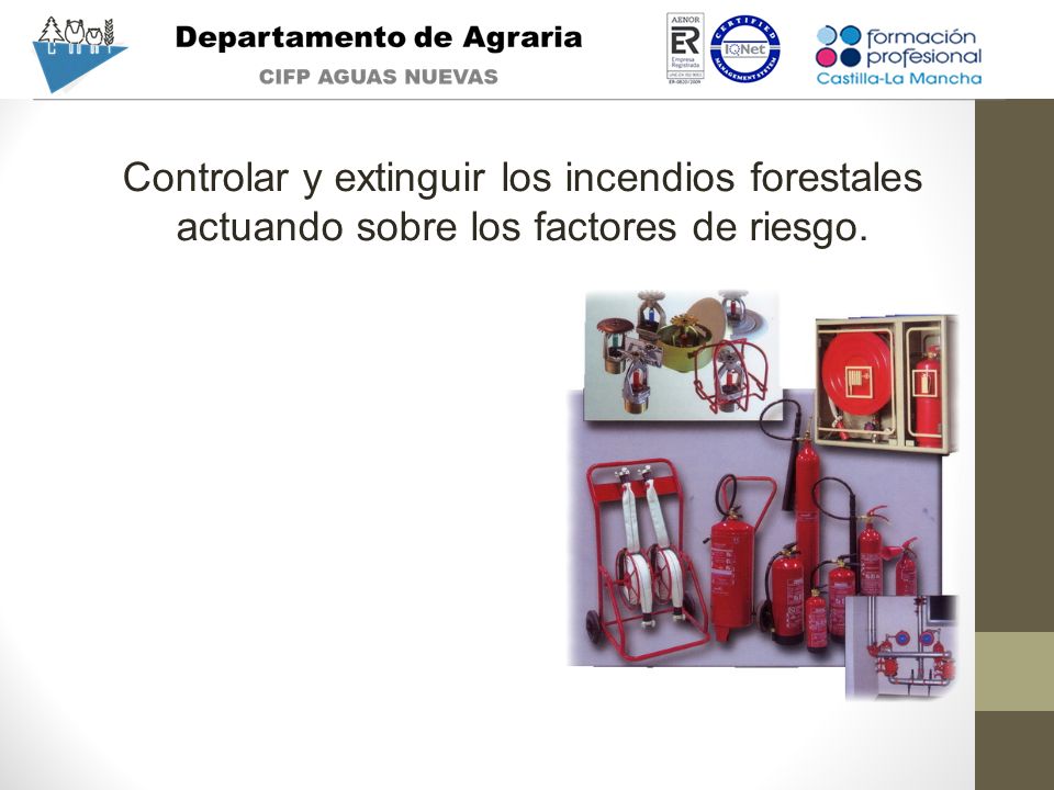Controlar y extinguir los incendios forestales actuando sobre los factores de riesgo.