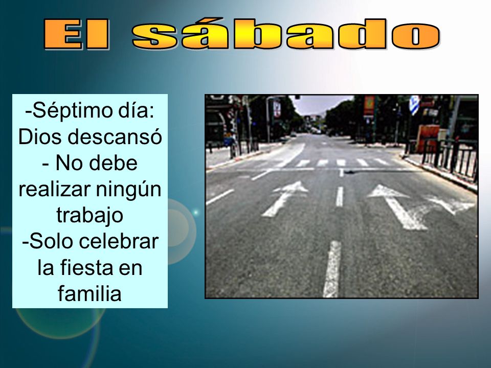 El sábado Séptimo día: Dios descansó No debe realizar ningún trabajo