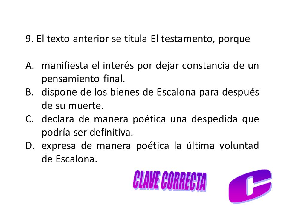CLAVE CORRECTA C 9. El texto anterior se titula El testamento, porque