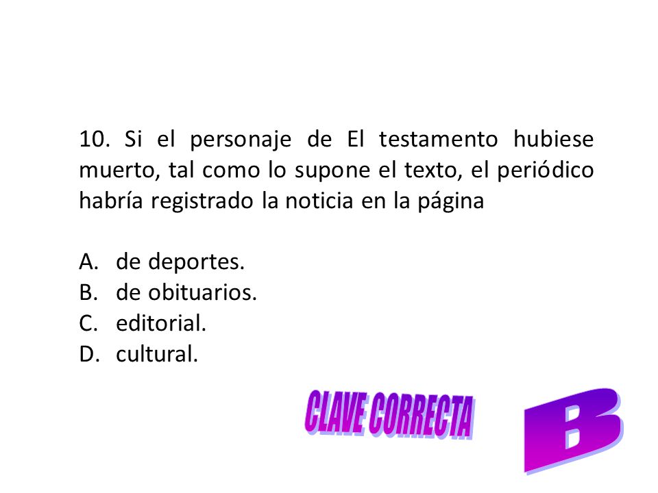 10. Si el personaje de El testamento hubiese muerto, tal como lo supone el texto, el periódico habría registrado la noticia en la página