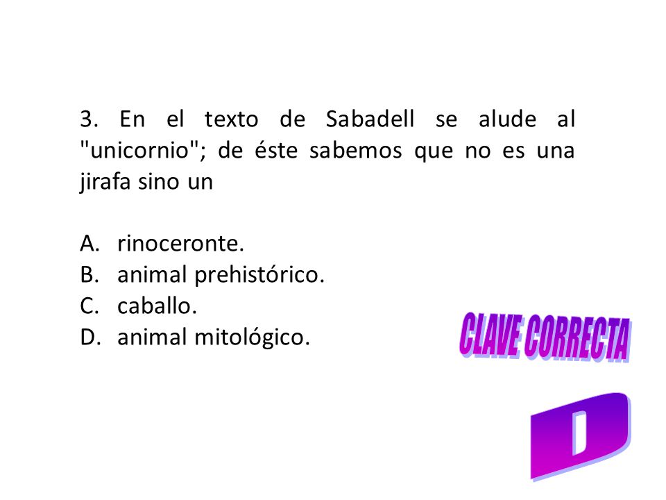 3. En el texto de Sabadell se alude al unicornio ; de éste sabemos que no es una jirafa sino un