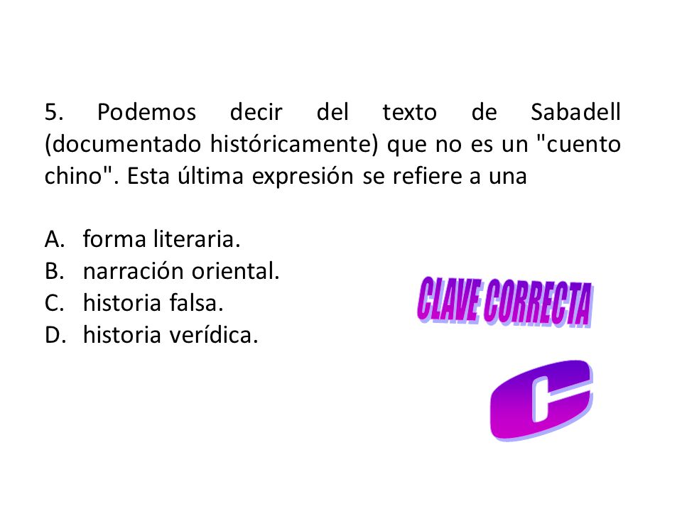 5. Podemos decir del texto de Sabadell (documentado históricamente) que no es un cuento chino . Esta última expresión se refiere a una
