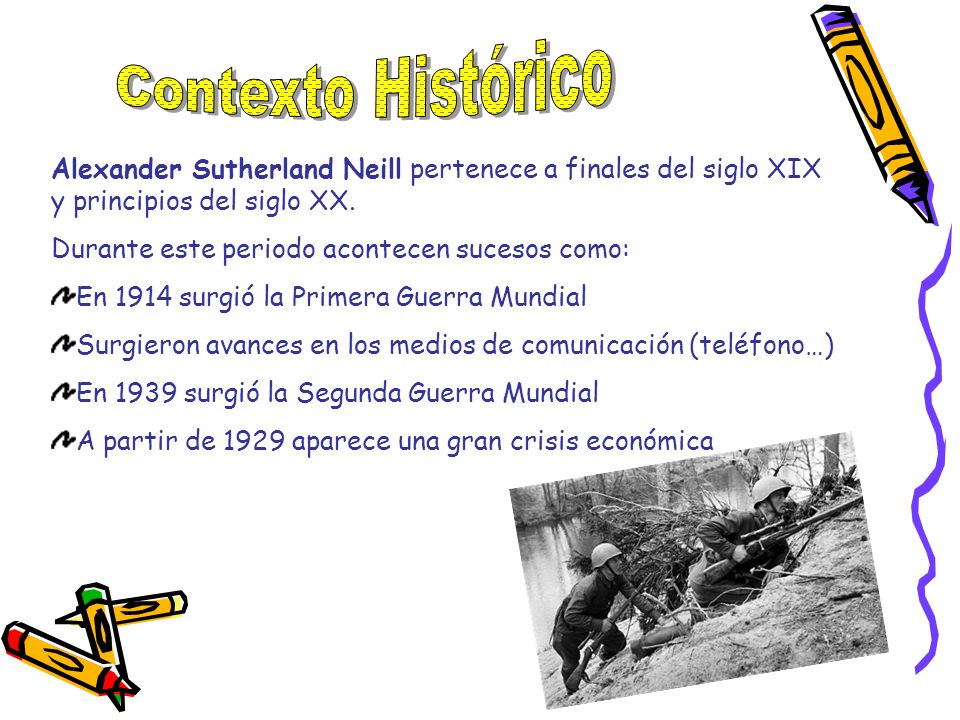 Contexto Histórico Alexander Sutherland Neill pertenece a finales del siglo XIX y principios del siglo XX.