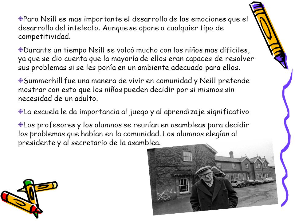 Para Neill es mas importante el desarrollo de las emociones que el desarrollo del intelecto. Aunque se opone a cualquier tipo de competitividad.
