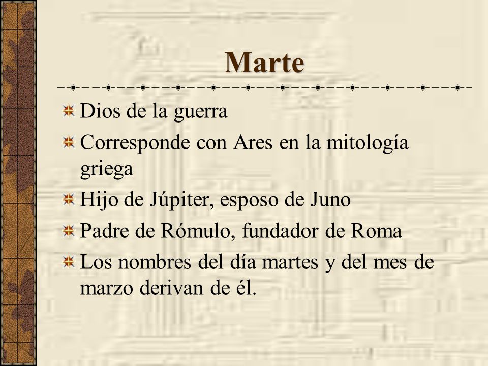 Marte Dios de la guerra Corresponde con Ares en la mitología griega