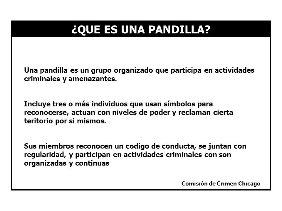 ¿QUE ES UNA PANDILLA Una pandilla es un grupo organizado que participa en actividades criminales y amenazantes.