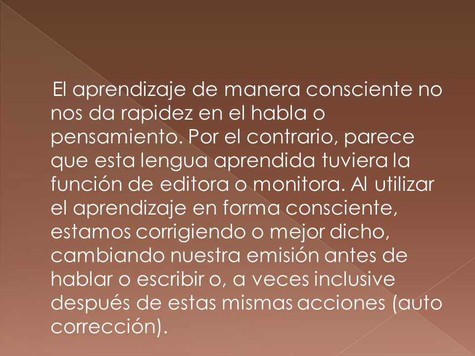 El aprendizaje de manera consciente no nos da rapidez en el habla o pensamiento.