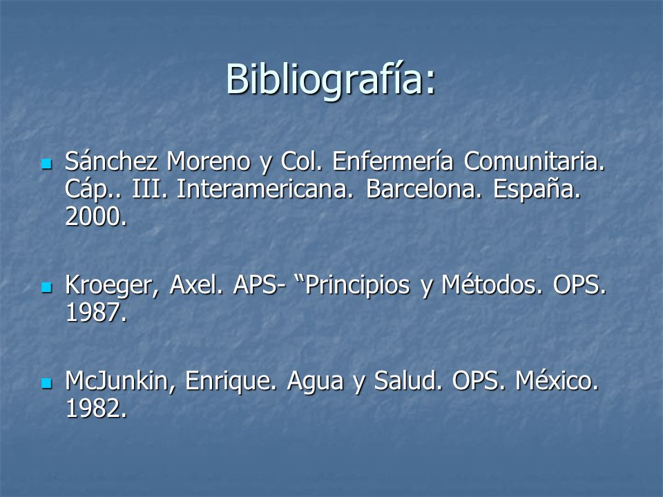 Bibliografía: Sánchez Moreno y Col. Enfermería Comunitaria. Cáp.. III. Interamericana. Barcelona. España