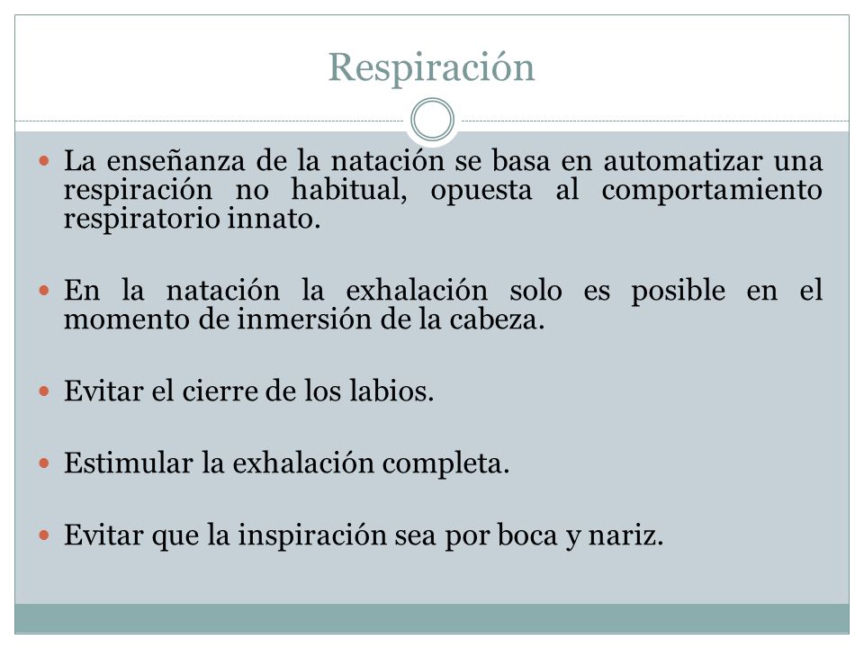 Respiración La enseñanza de la natación se basa en automatizar una respiración no habitual, opuesta al comportamiento respiratorio innato.