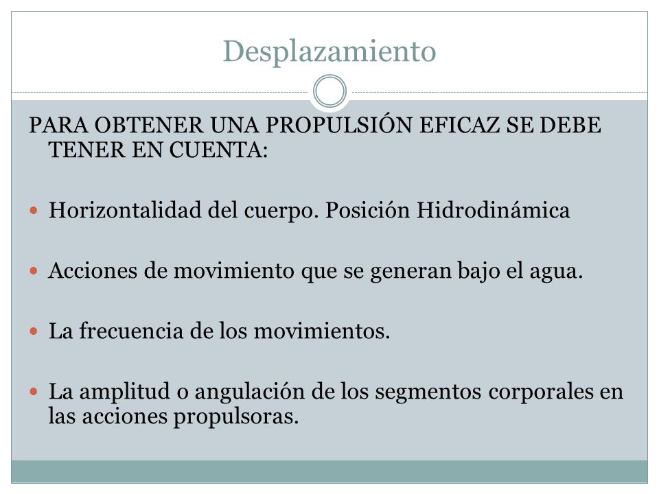 Desplazamiento PARA OBTENER UNA PROPULSIÓN EFICAZ SE DEBE TENER EN CUENTA: Horizontalidad del cuerpo. Posición Hidrodinámica.