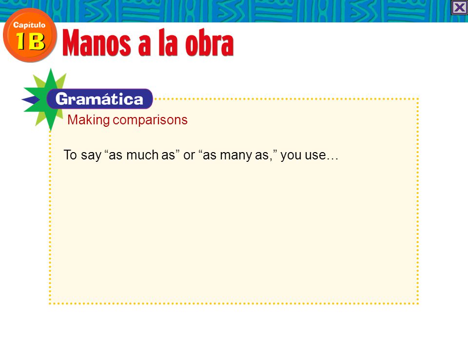 Making comparisons To say as much as or as many as, you use…