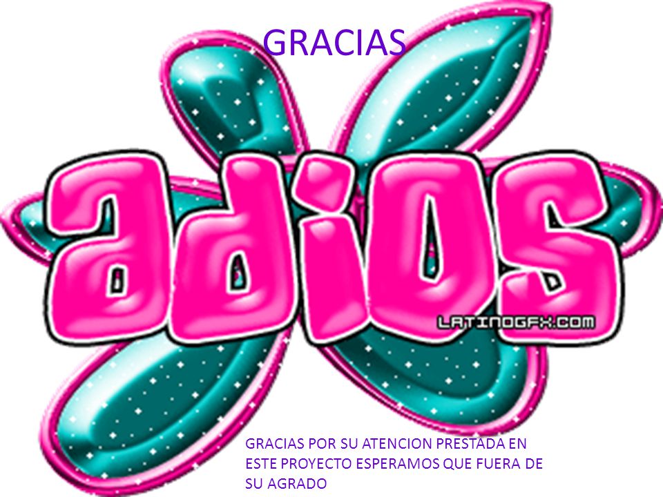 GRACIAS GRACIAS POR SU ATENCION PRESTADA EN ESTE PROYECTO ESPERAMOS QUE FUERA DE SU AGRADO