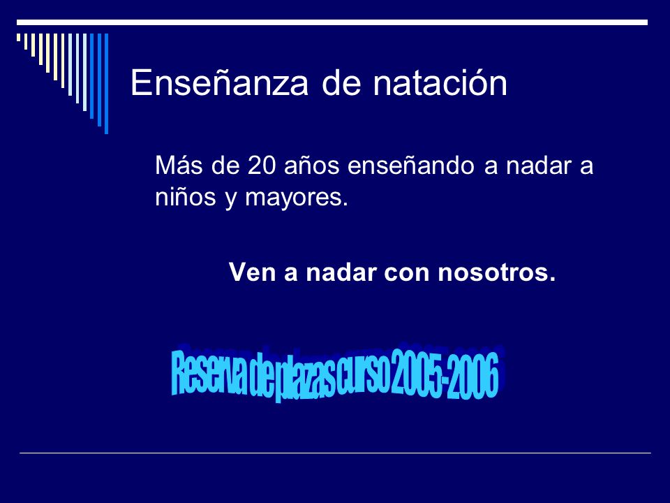Enseñanza de natación Más de 20 años enseñando a nadar a niños y mayores. Ven a nadar con nosotros.