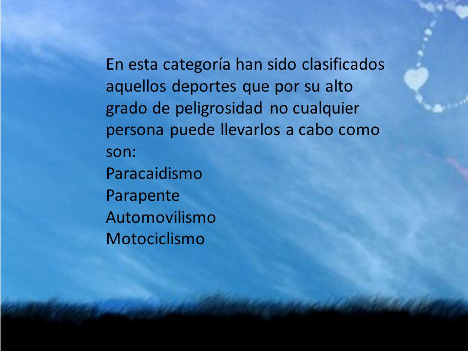 En esta categoría han sido clasificados aquellos deportes que por su alto grado de peligrosidad no cualquier persona puede llevarlos a cabo como son: