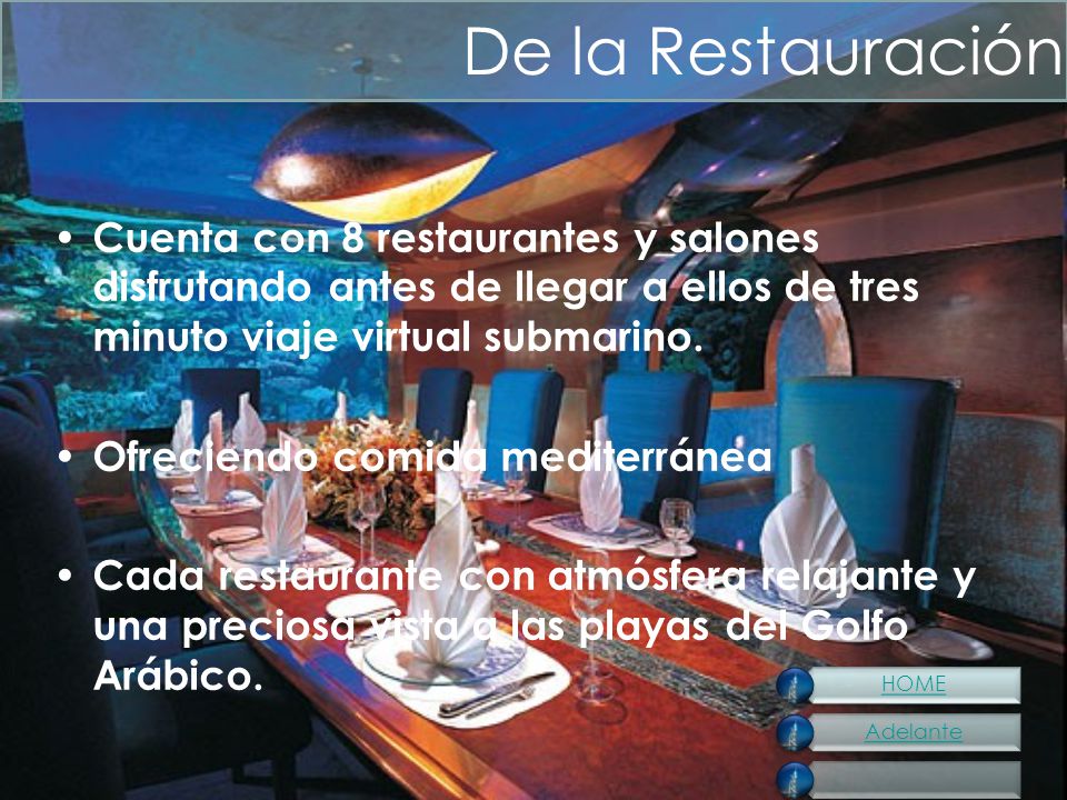 De la Restauración Cuenta con 8 restaurantes y salones disfrutando antes de llegar a ellos de tres minuto viaje virtual submarino.