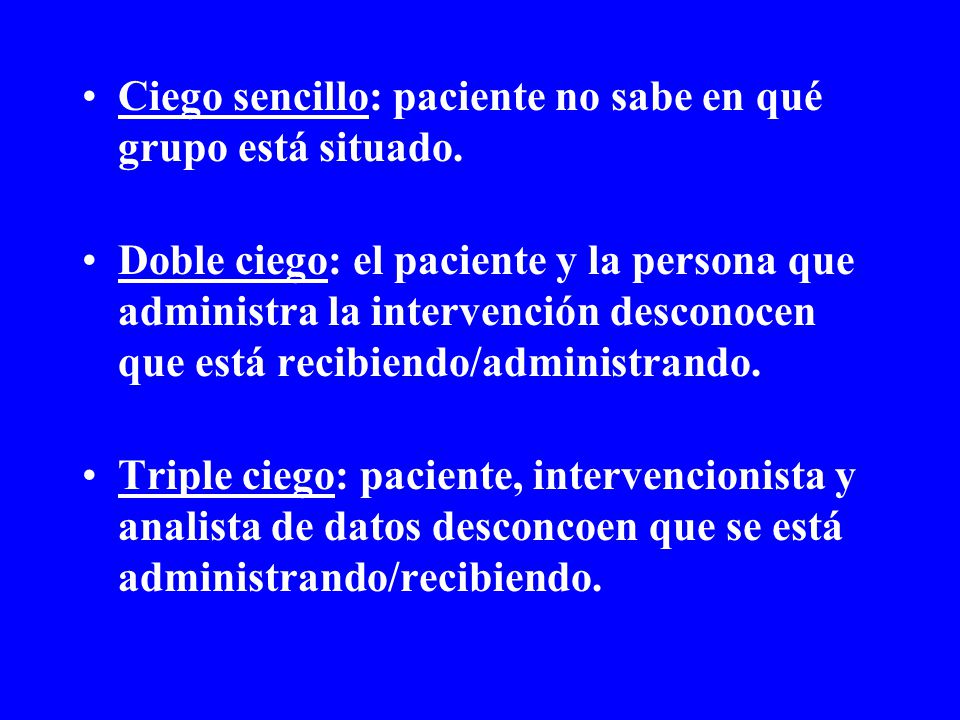 Ciego sencillo: paciente no sabe en qué grupo está situado.
